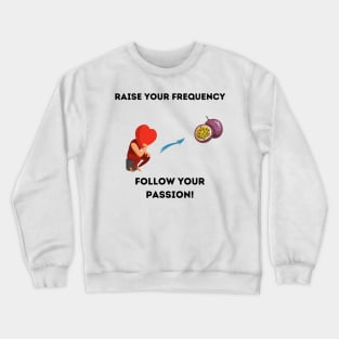 Follow your passion! Crewneck Sweatshirt